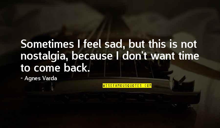 Sad Sometimes Quotes By Agnes Varda: Sometimes I feel sad, but this is not