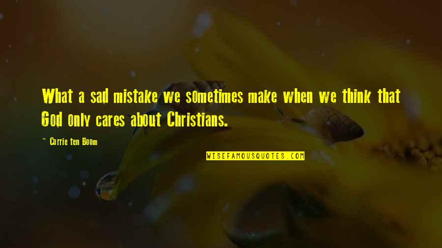 Sad Sometimes Quotes By Corrie Ten Boom: What a sad mistake we sometimes make when