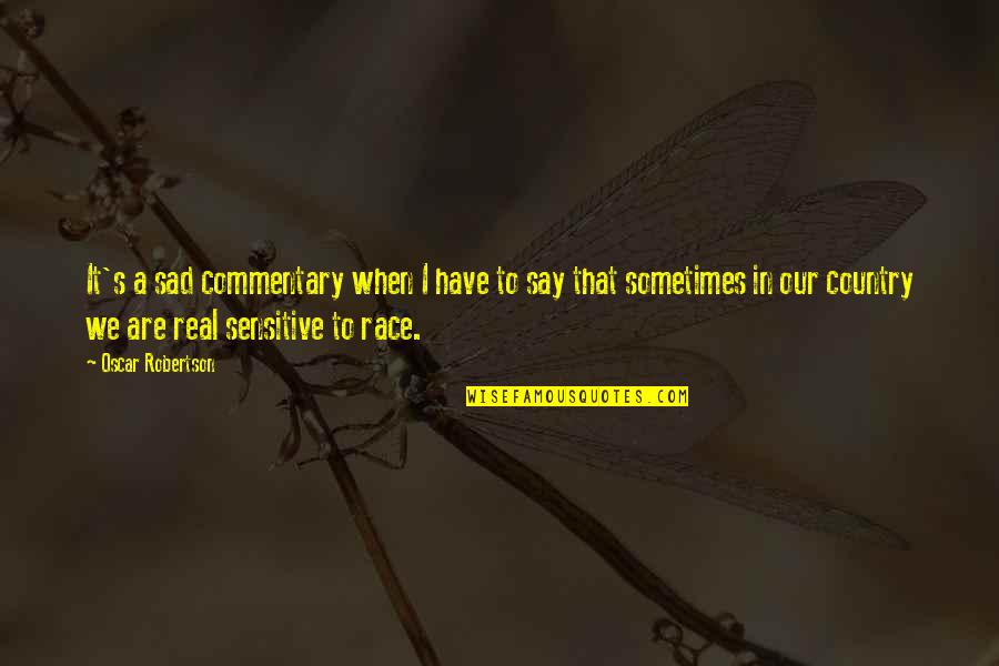 Sad Sometimes Quotes By Oscar Robertson: It's a sad commentary when I have to