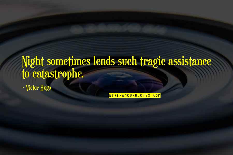 Sad Sometimes Quotes By Victor Hugo: Night sometimes lends such tragic assistance to catastrophe.