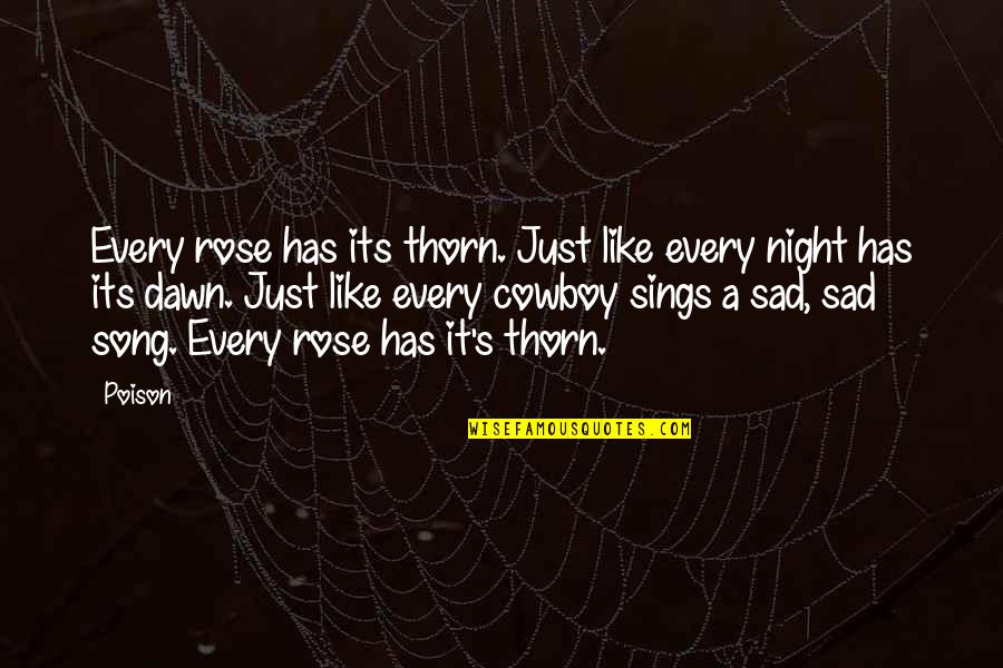 Sad Song Quotes By Poison: Every rose has its thorn. Just like every