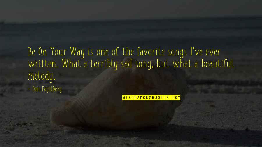 Sad Songs With Sad Quotes By Dan Fogelberg: Be On Your Way is one of the