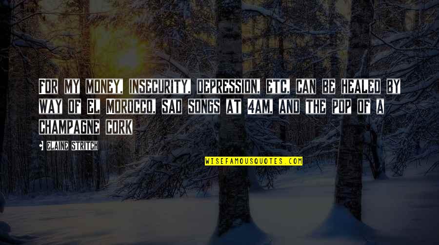 Sad Songs With Sad Quotes By Elaine Stritch: For my money, insecurity, depression, etc, can be