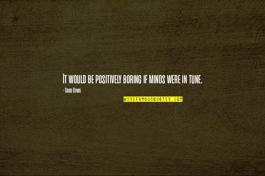 Sad Status Whatsapp Quotes By David Bowie: It would be positively boring if minds were
