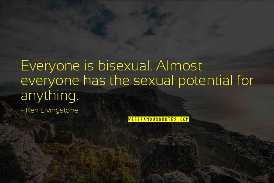 Sad Stiles Stilinski Quotes By Ken Livingstone: Everyone is bisexual. Almost everyone has the sexual