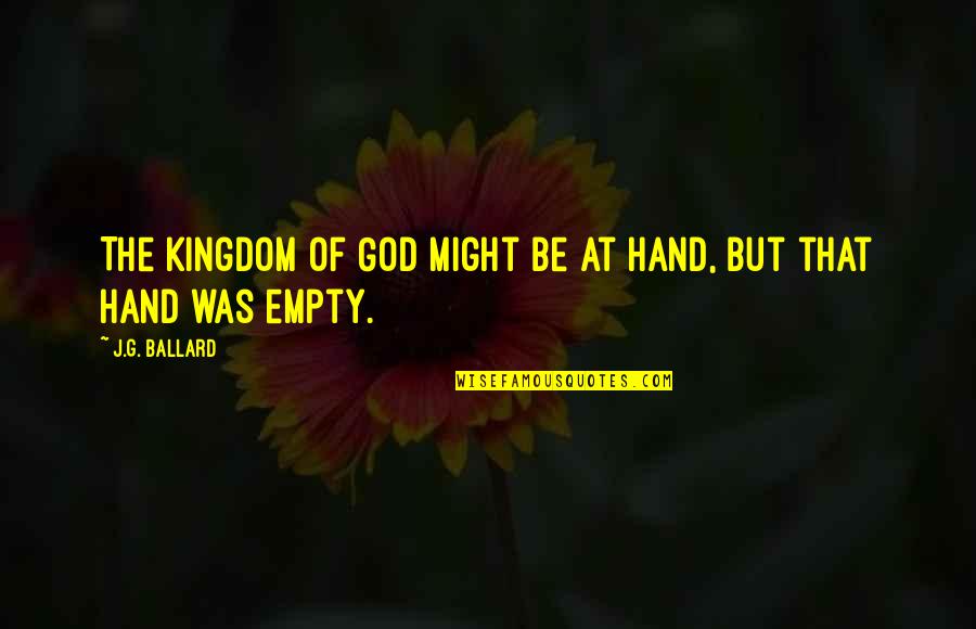 Sad Stories Tagalog Quotes By J.G. Ballard: The Kingdom of God might be at hand,