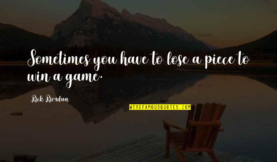 Sad Student Quotes By Rick Riordan: Sometimes you have to lose a piece to Sad Student Quotes By Rick Riordan: Sometimes you have to lose a piece to