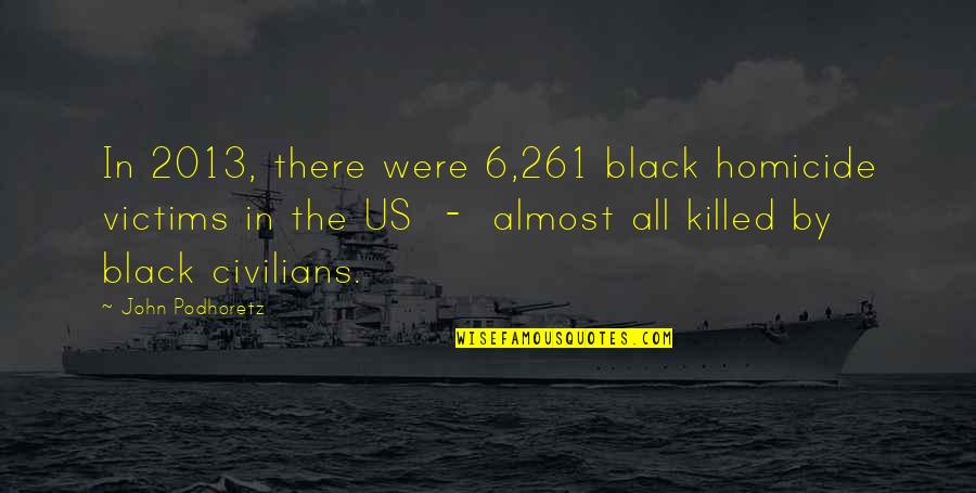 Sad Suicidal Quotes By John Podhoretz: In 2013, there were 6,261 black homicide victims