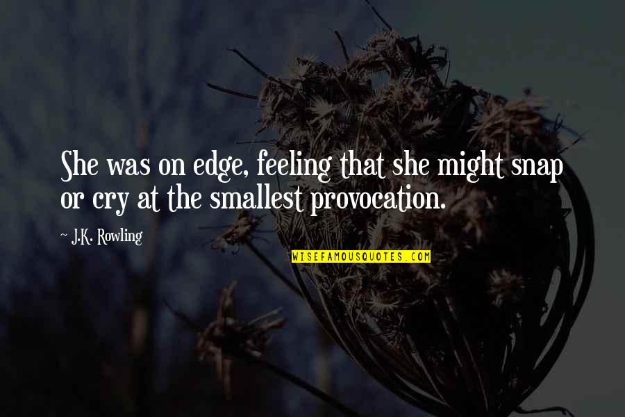 Sad Suicide Poems Quotes By J.K. Rowling: She was on edge, feeling that she might