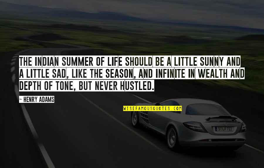 Sad Summer Over Quotes By Henry Adams: The Indian Summer of life should be a