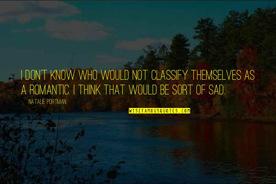 Sad Summer Over Quotes By Natalie Portman: I don't know who would not classify themselves Sad Summer Over Quotes By Natalie Portman: I don't know who would not classify themselves