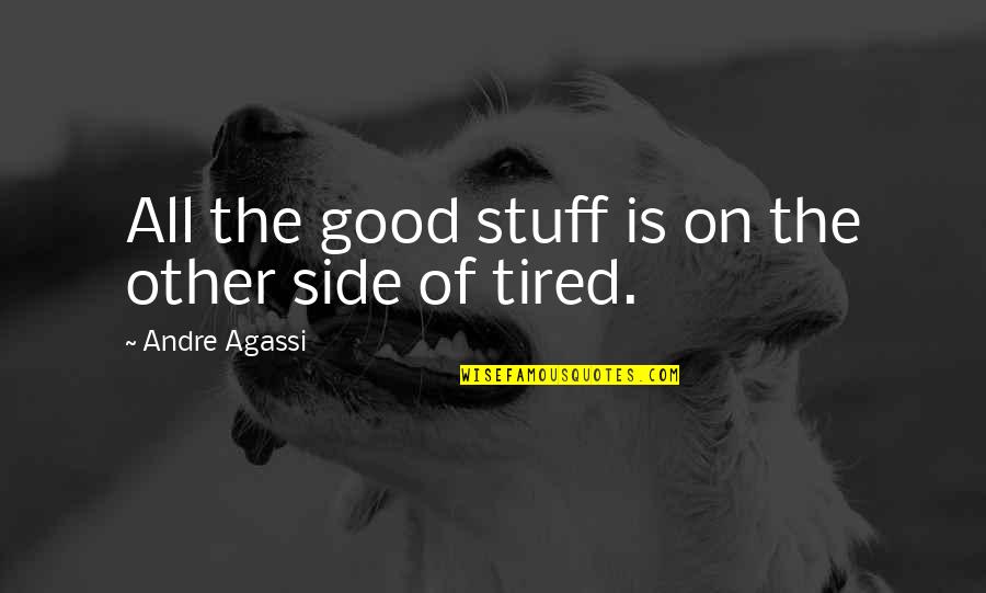 Sad Swim Quotes By Andre Agassi: All the good stuff is on the other Sad Swim Quotes By Andre Agassi: All the good stuff is on the other