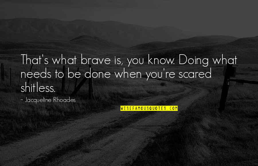 Sad Swim Quotes By Jacqueline Rhoades: That's what brave is, you know. Doing what Sad Swim Quotes By Jacqueline Rhoades: That's what brave is, you know. Doing what