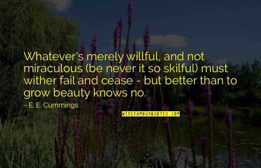 Sad Teddy Quotes By E. E. Cummings: Whatever's merely willful, and not miraculous (be never