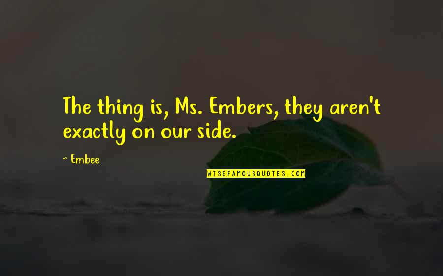 Sad Tensed Quotes By Embee: The thing is, Ms. Embers, they aren't exactly