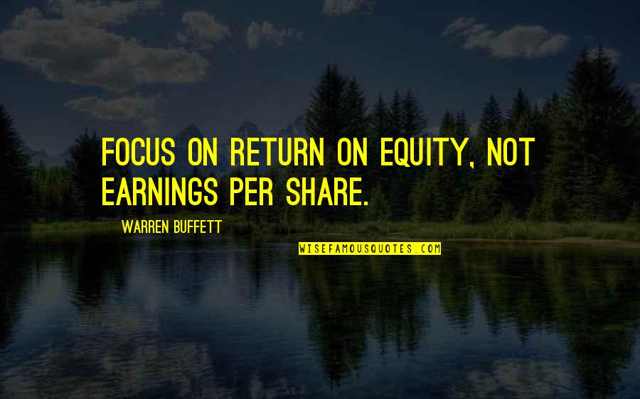 Sad Thing About Life Quotes By Warren Buffett: Focus on return on equity, not earnings per Sad Thing About Life Quotes By Warren Buffett: Focus on return on equity, not earnings per