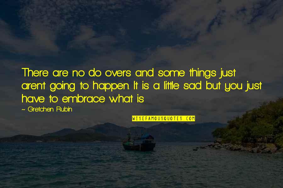 Sad Things Quotes By Gretchen Rubin: There are no do overs and some things