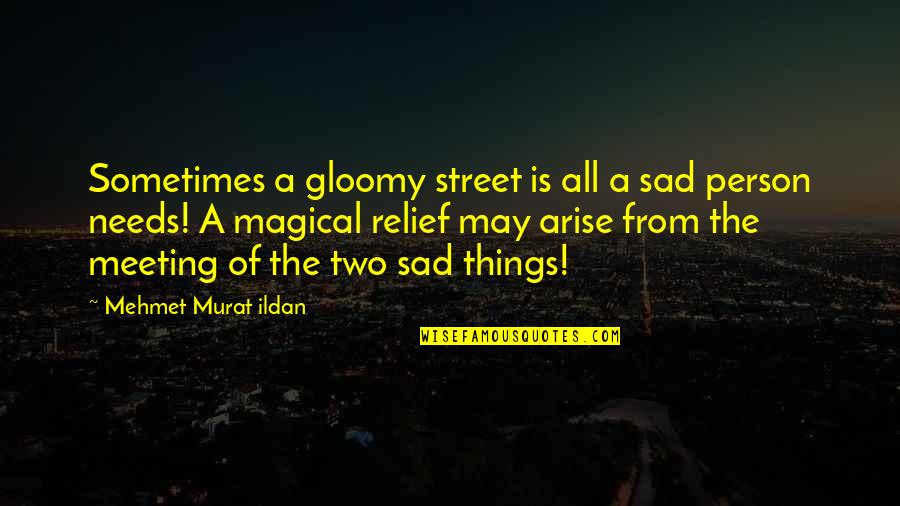 Sad Things Quotes By Mehmet Murat Ildan: Sometimes a gloomy street is all a sad