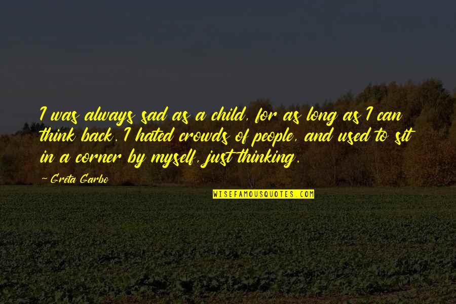 Sad Thinking Of You Quotes By Greta Garbo: I was always sad as a child, for