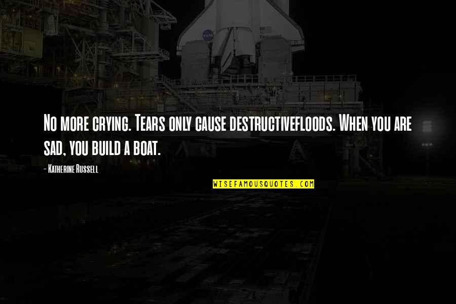 Sad Thinking Of You Quotes By Katherine Russell: No more crying. Tears only cause destructivefloods. When