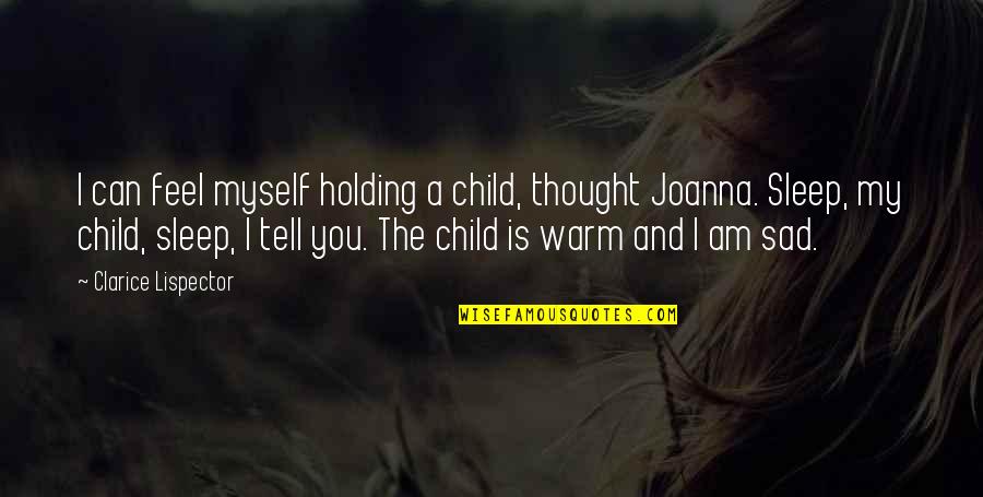 Sad Thought Quotes By Clarice Lispector: I can feel myself holding a child, thought Sad Thought Quotes By Clarice Lispector: I can feel myself holding a child, thought