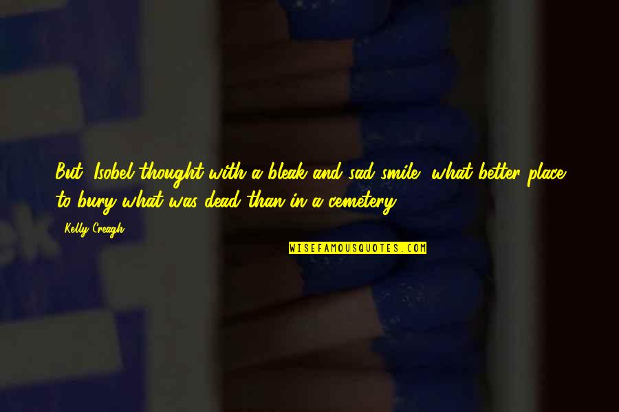 Sad Thought Quotes By Kelly Creagh: But, Isobel thought with a bleak and sad Sad Thought Quotes By Kelly Creagh: But, Isobel thought with a bleak and sad