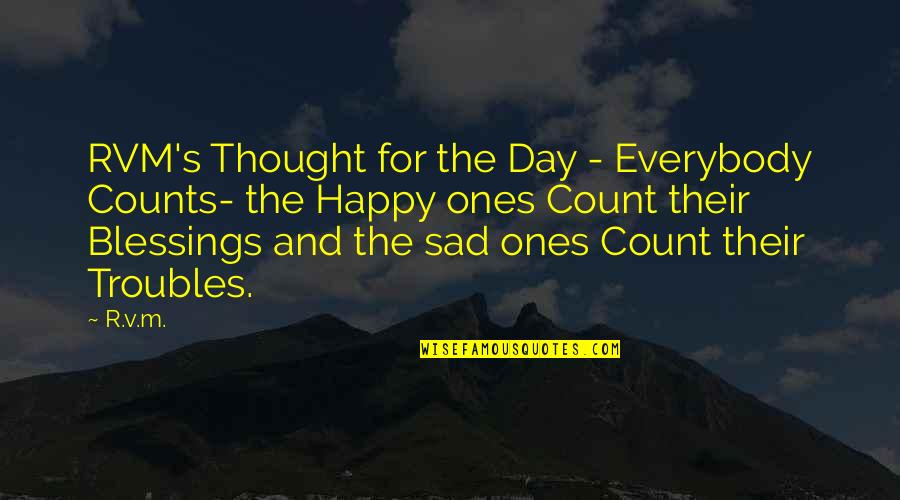 Sad Thought Quotes By R.v.m.: RVM's Thought for the Day - Everybody Counts- Sad Thought Quotes By R.v.m.: RVM's Thought for the Day - Everybody Counts-