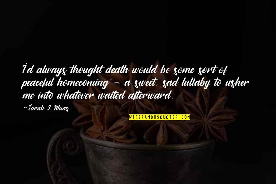 Sad Thought Quotes By Sarah J. Maas: I'd always thought death would be some sort Sad Thought Quotes By Sarah J. Maas: I'd always thought death would be some sort