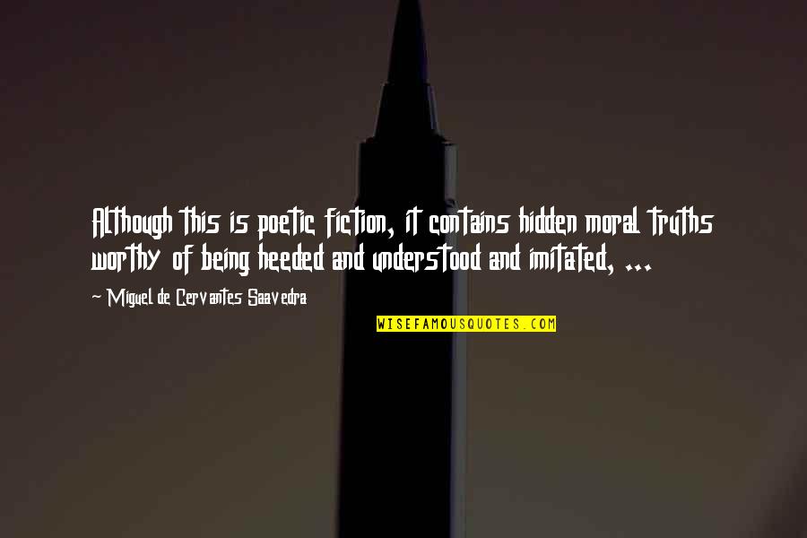 Sad Thoughtful Quotes By Miguel De Cervantes Saavedra: Although this is poetic fiction, it contains hidden Sad Thoughtful Quotes By Miguel De Cervantes Saavedra: Although this is poetic fiction, it contains hidden