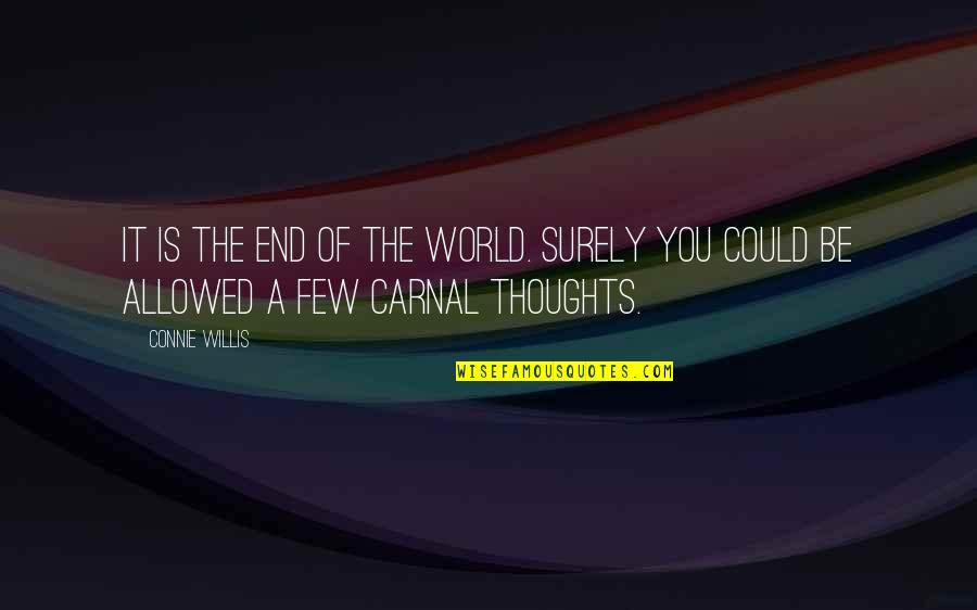 Sad Thoughts N Quotes By Connie Willis: It is the end of the world. Surely