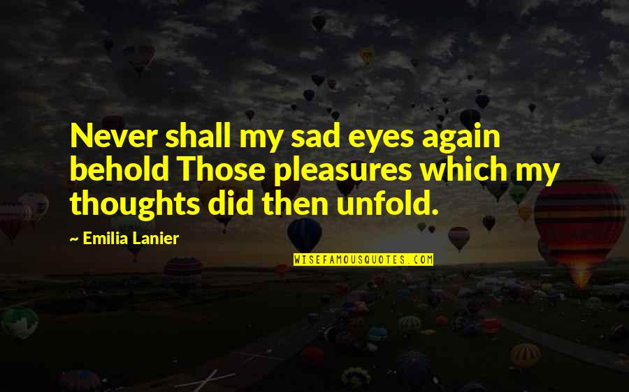 Sad Thoughts N Quotes By Emilia Lanier: Never shall my sad eyes again behold Those