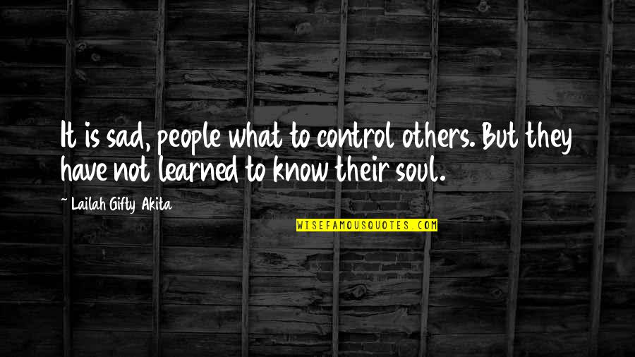 Sad Thoughts N Quotes By Lailah Gifty Akita: It is sad, people what to control others.