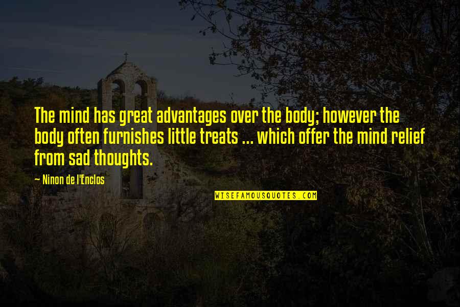 Sad Thoughts N Quotes By Ninon De L'Enclos: The mind has great advantages over the body;