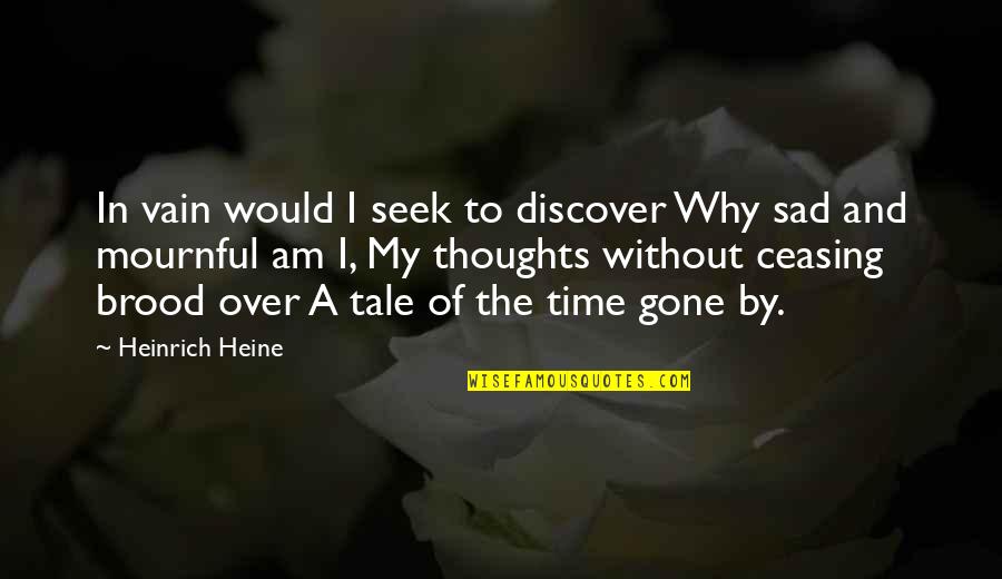 Sad Thoughts Or Quotes By Heinrich Heine: In vain would I seek to discover Why