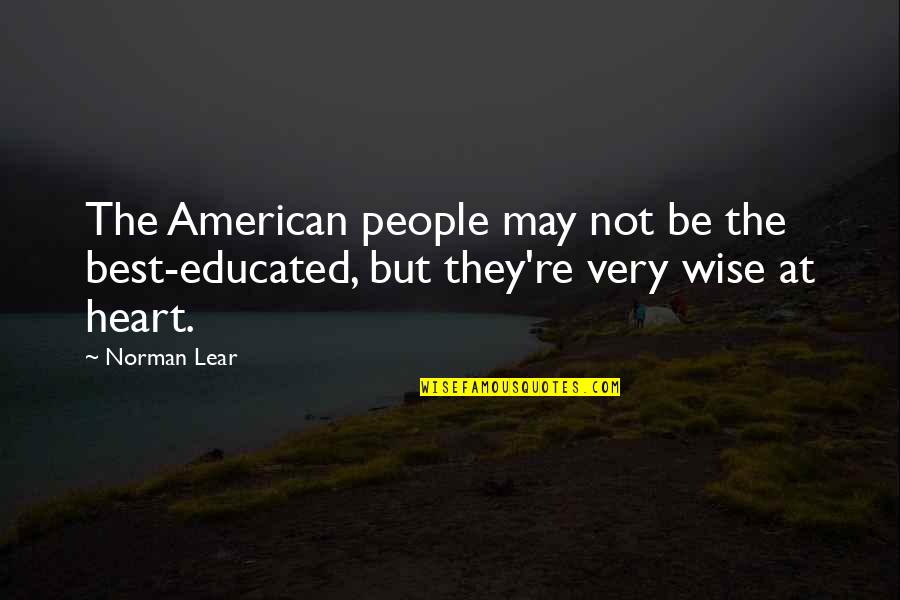 Sad Thoughts Or Quotes By Norman Lear: The American people may not be the best-educated,