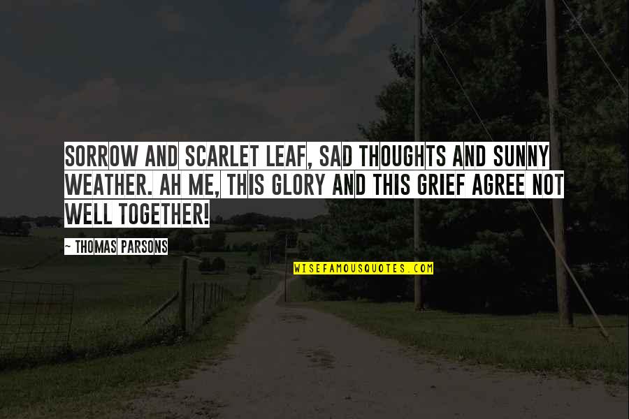 Sad Thoughts Or Quotes By Thomas Parsons: Sorrow and scarlet leaf, Sad thoughts and sunny