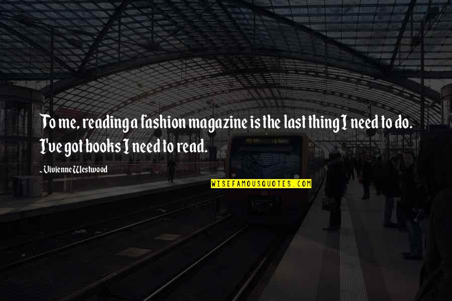 Sad Thoughts Or Quotes By Vivienne Westwood: To me, reading a fashion magazine is the