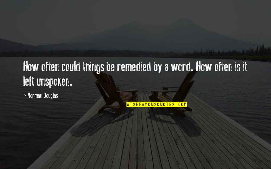 Sad To Belong Quotes By Norman Douglas: How often could things be remedied by a