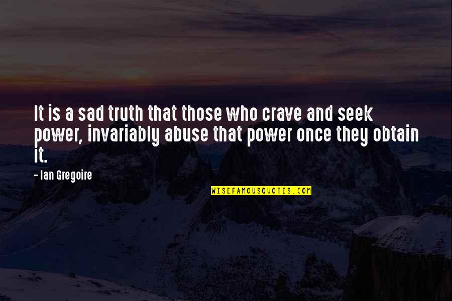 Sad Truth Quotes By Ian Gregoire: It is a sad truth that those who