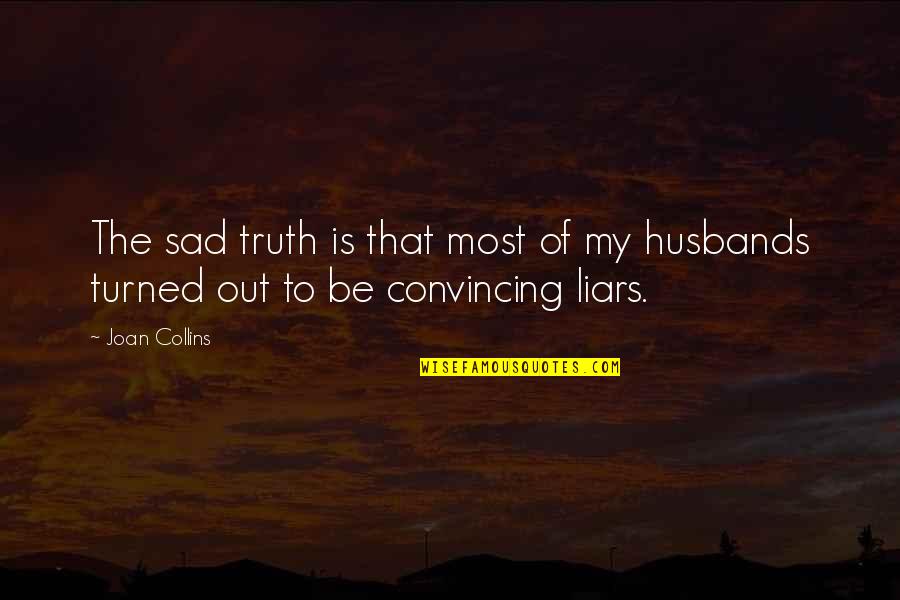 Sad Truth Quotes By Joan Collins: The sad truth is that most of my