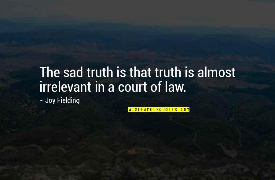 Sad Truth Quotes By Joy Fielding: The sad truth is that truth is almost
