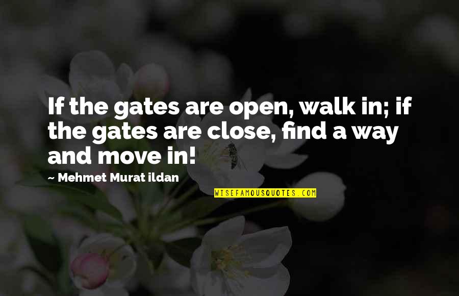 Sad Tsunami Quotes By Mehmet Murat Ildan: If the gates are open, walk in; if
