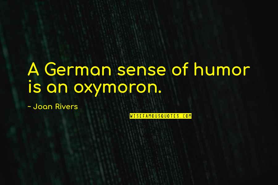 Sad Understand Quotes By Joan Rivers: A German sense of humor is an oxymoron.