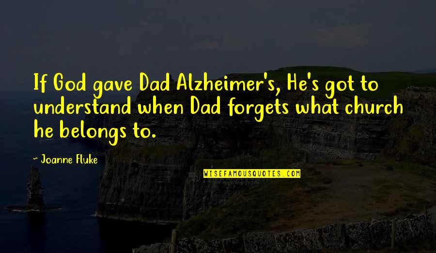 Sad Understand Quotes By Joanne Fluke: If God gave Dad Alzheimer's, He's got to