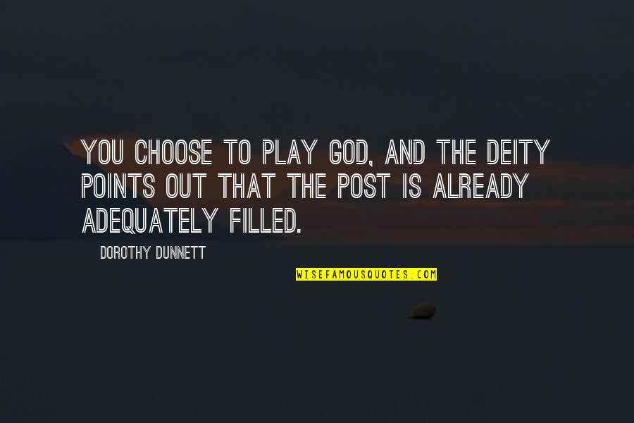 Sad Unsure Quotes By Dorothy Dunnett: You choose to play God, and the Deity Sad Unsure Quotes By Dorothy Dunnett: You choose to play God, and the Deity