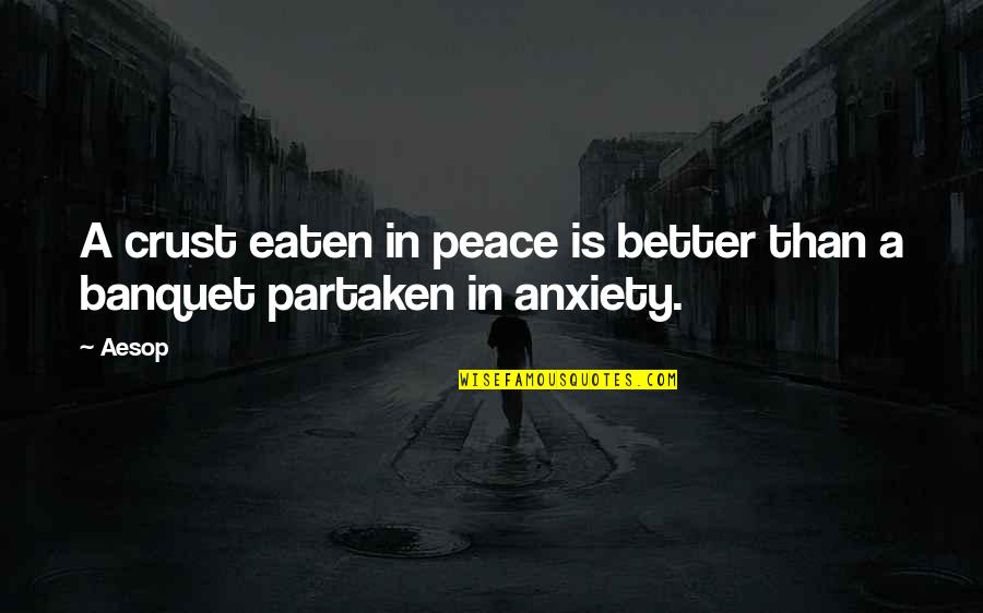 Sad Unus Annus Quotes By Aesop: A crust eaten in peace is better than