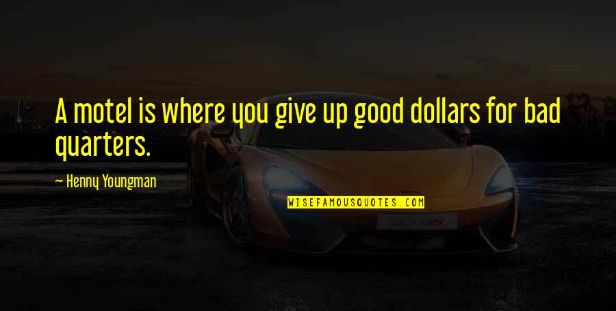 Sad Unwanted Quotes By Henny Youngman: A motel is where you give up good Sad Unwanted Quotes By Henny Youngman: A motel is where you give up good