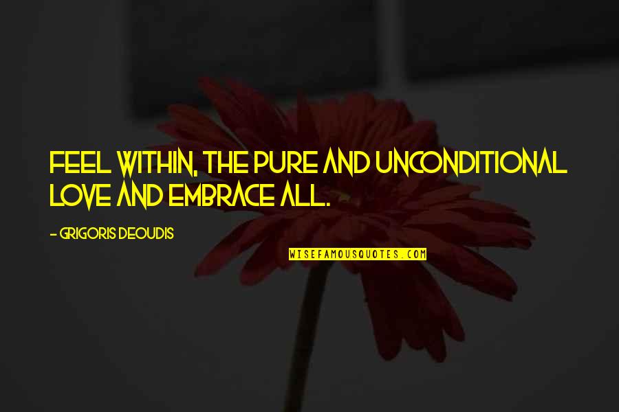 Sad Urdu Quotes By Grigoris Deoudis: Feel within, the pure and unconditional Love and