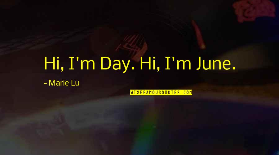 Sad V Day Quotes By Marie Lu: Hi, I'm Day. Hi, I'm June.