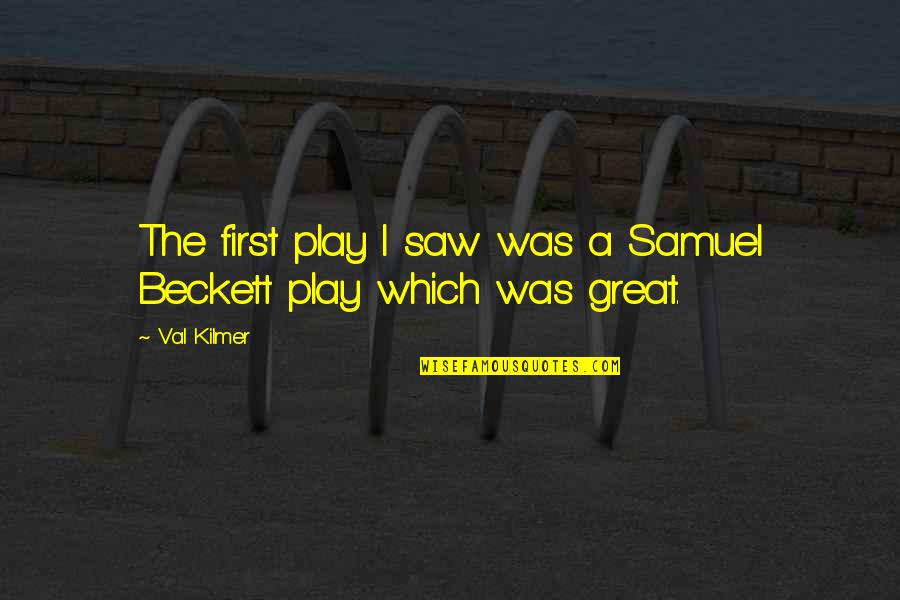 Sad Vaporwave Quotes By Val Kilmer: The first play I saw was a Samuel